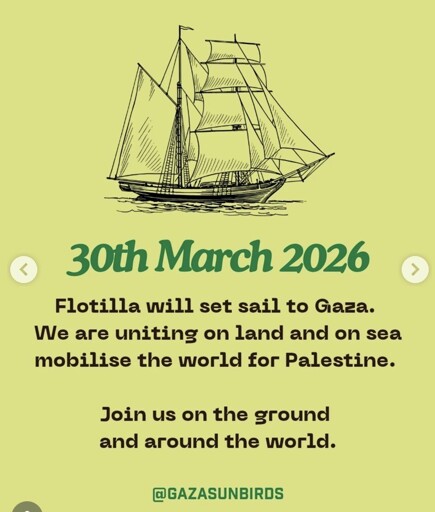 One of the Instagram graphics captured saying
"30th March 2026: Flotilla will set sail to Gaza. We are uniting on land and on sea mobilise the world for Palestine. Join us on the ground and around the world."