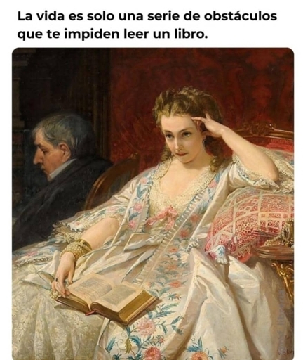 "La vida es una serie de obstáculos que te impiden leer un libro"